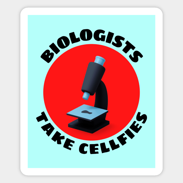 Biologists Take Cellfies | Selfies Pun Magnet by Allthingspunny